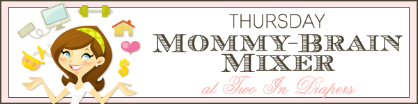 Mommy-Brain Mixer Link Up