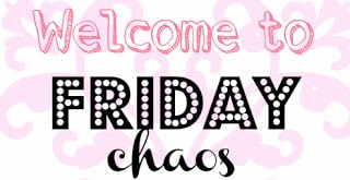 Friday Chaos