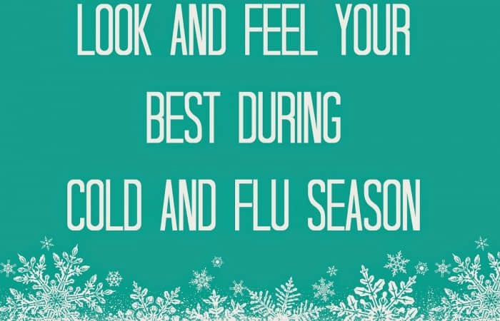 Friday Favorites: Favorite Ways to Look and Feel Better During Cold and Flu Season