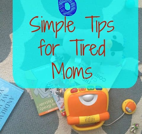 6 Simple Tips for Tired Moms