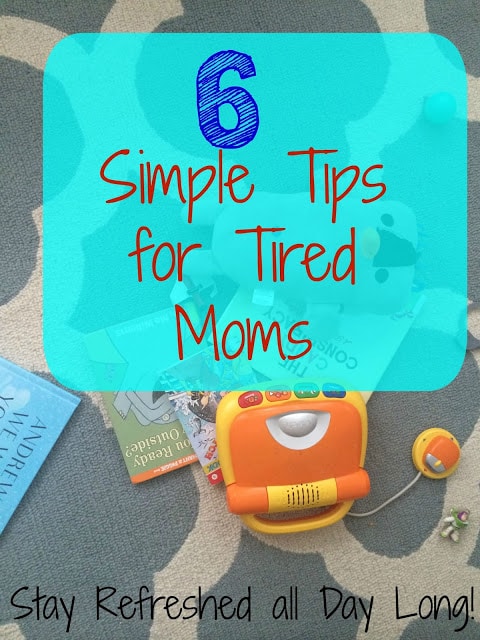 6 Simple Tips for Tired Moms