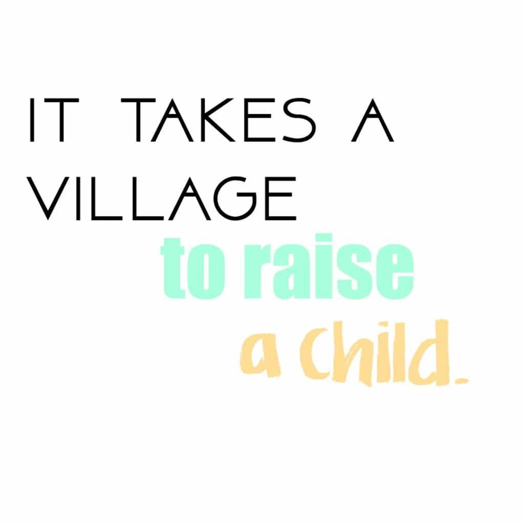 Takes a Village to raise a child quote